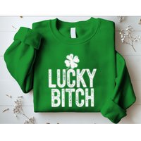 LUCKY BITCH Funny St Patricks Day Meme 4 Leaf Clover Sweatshirt