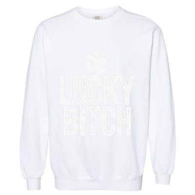 LUCKY BITCH Funny St Patricks Day Meme 4 Leaf Clover Garment-Dyed Sweatshirt