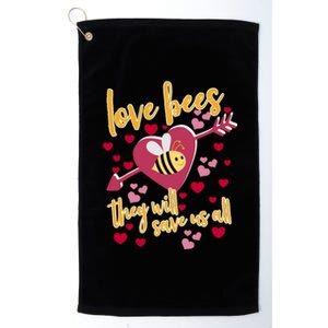 Love Bees Funny Gift They Will Save Us Allfunny Gift Bee Keeper Valentines Day G Platinum Collection Golf Towel