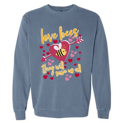 Love Bees Funny Gift They Will Save Us Allfunny Gift Bee Keeper Valentines Day G Garment-Dyed Sweatshirt