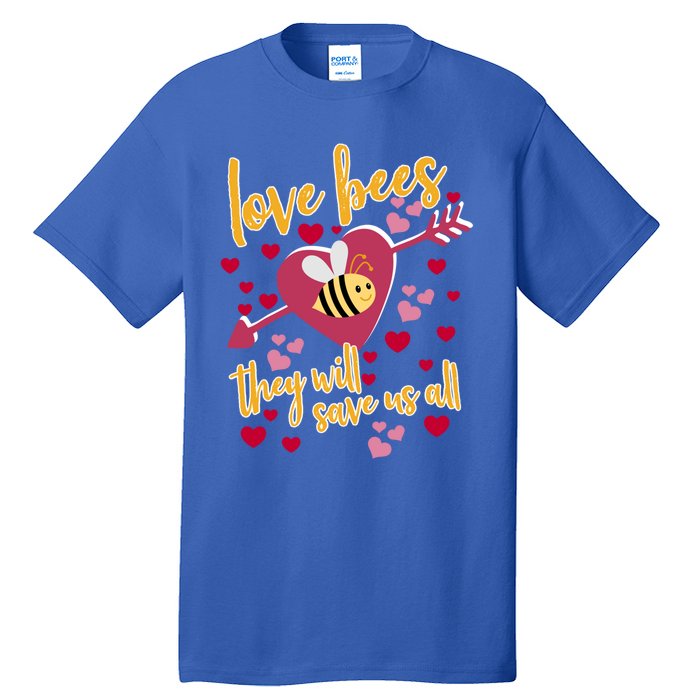 Love Bees Funny Gift They Will Save Us Allfunny Gift Bee Keeper Valentines Day G Tall T-Shirt