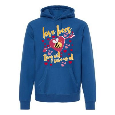 Love Bees Funny Gift They Will Save Us Allfunny Gift Bee Keeper Valentines Day G Premium Hoodie