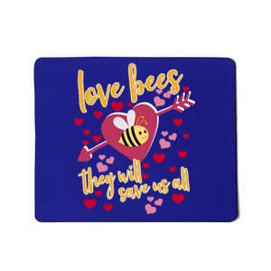 Love Bees Funny Gift They Will Save Us Allfunny Gift Bee Keeper Valentines Day G Mousepad