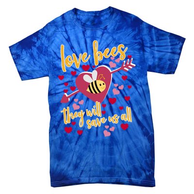 Love Bees Funny Gift They Will Save Us Allfunny Gift Bee Keeper Valentines Day G Tie-Dye T-Shirt