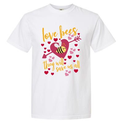 Love Bees Funny Gift They Will Save Us Allfunny Gift Bee Keeper Valentines Day G Garment-Dyed Heavyweight T-Shirt