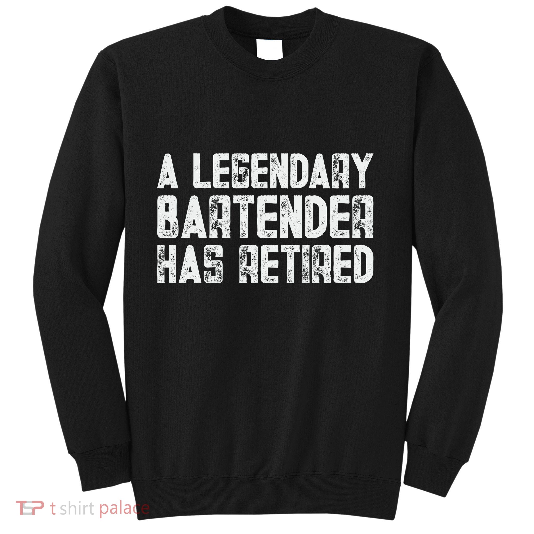 Legendary Bartender Has Retired Funny Retirement Sweatshirt