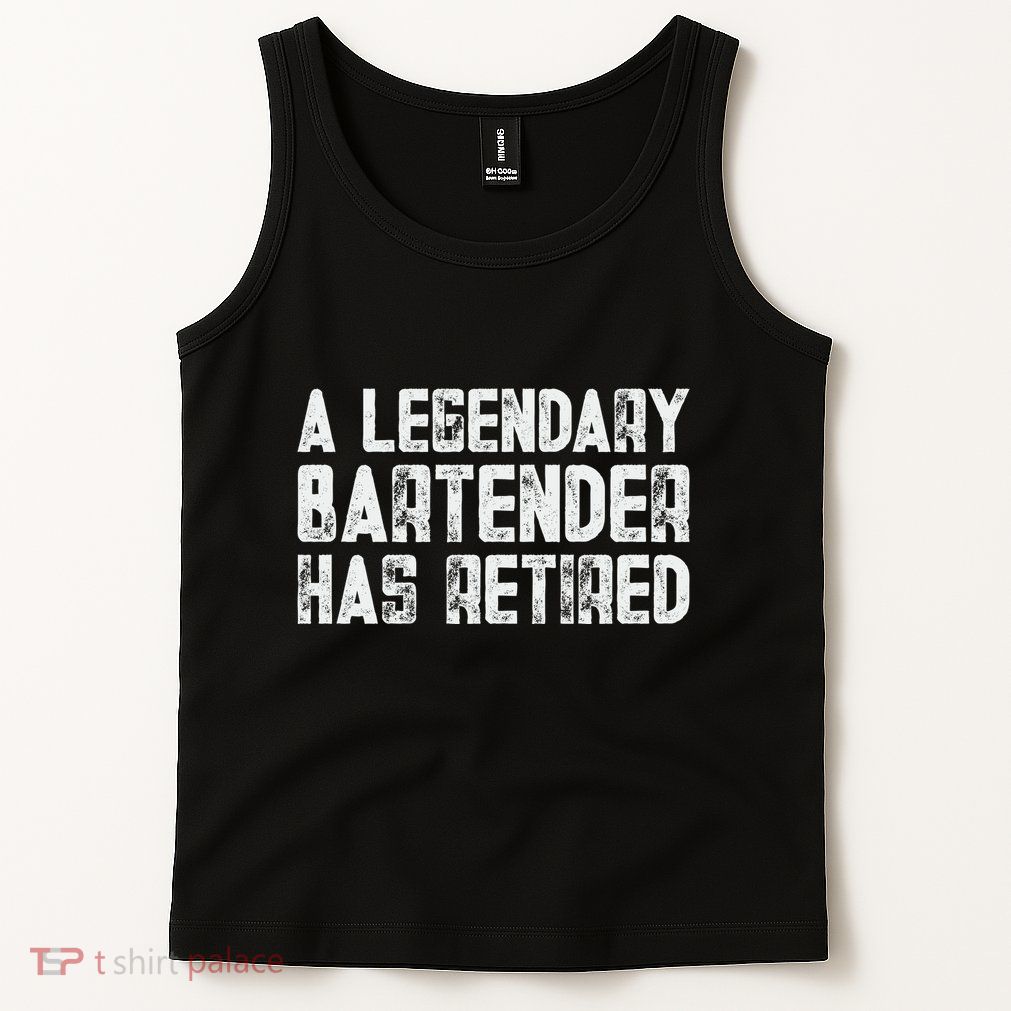 Legendary Bartender Has Retired Funny Retirement Tank Top