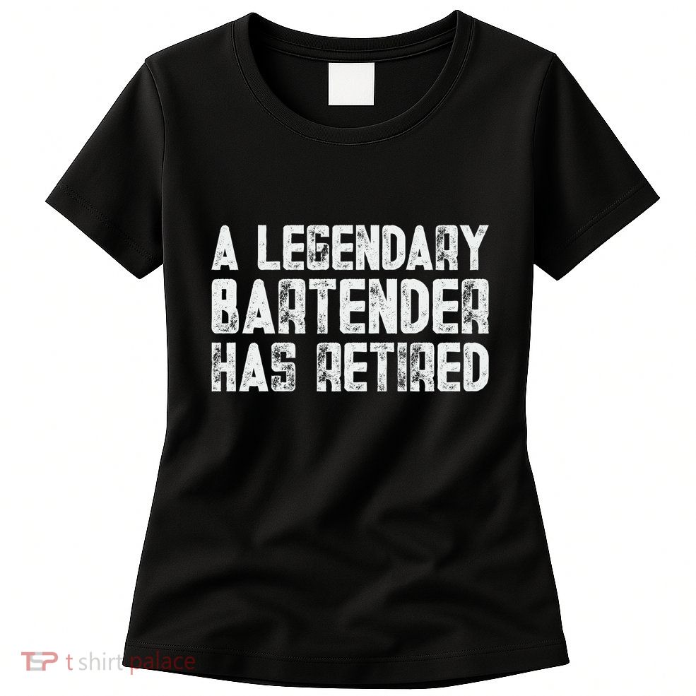 Legendary Bartender Has Retired Funny Retirement Womens T-Shirt
