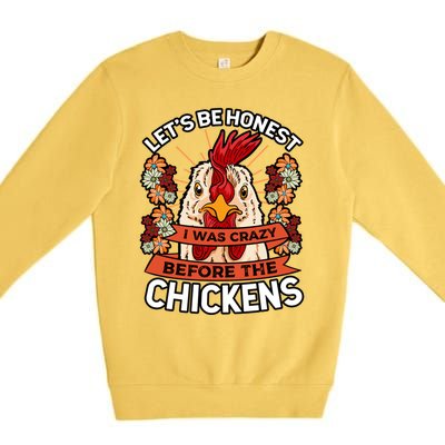 Let's Be Honest I Was Crazy Before The Chickens Poultry Fowl Gift Premium Crewneck Sweatshirt