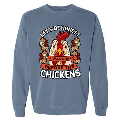 Let's Be Honest I Was Crazy Before The Chickens Poultry Fowl Gift Garment-Dyed Sweatshirt