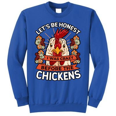 Let's Be Honest I Was Crazy Before The Chickens Poultry Fowl Gift Sweatshirt