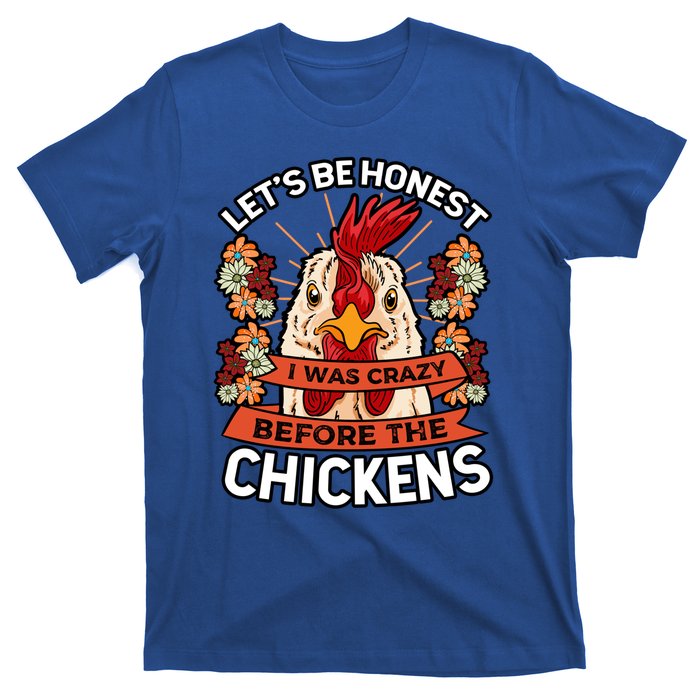 Let's Be Honest I Was Crazy Before The Chickens Poultry Fowl Gift T-Shirt