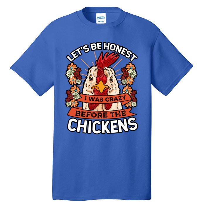 Let's Be Honest I Was Crazy Before The Chickens Poultry Fowl Gift Tall T-Shirt