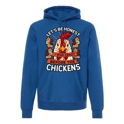 Let's Be Honest I Was Crazy Before The Chickens Poultry Fowl Gift Premium Hoodie