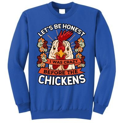 Let's Be Honest I Was Crazy Before The Chickens Poultry Fowl Gift Tall Sweatshirt