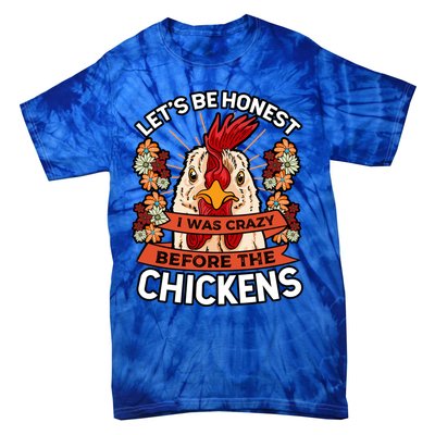 Let's Be Honest I Was Crazy Before The Chickens Poultry Fowl Gift Tie-Dye T-Shirt