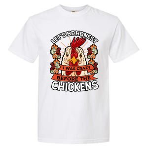 Let's Be Honest I Was Crazy Before The Chickens Poultry Fowl Gift Garment-Dyed Heavyweight T-Shirt