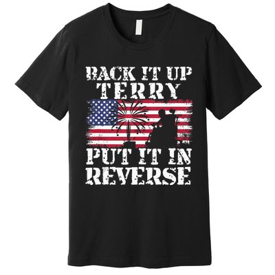 Lawd Back it up Terry Put it In Reverse 4th July birthday  Premium T-Shirt