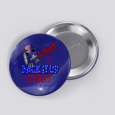 Lawd Back It Up Terry Put It In Reverse 4th July Birthday Gift Button