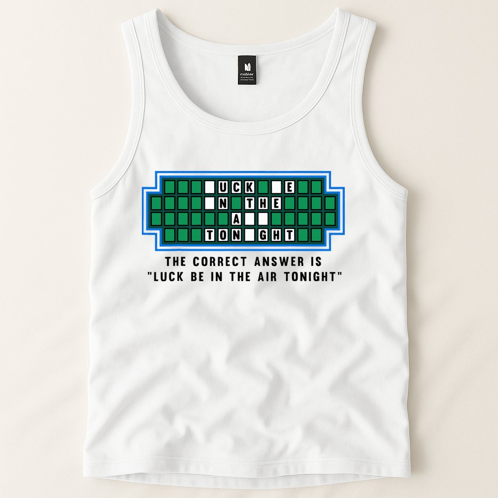 Luck Be In The Air Tonight Funny Offensive Saying  Tank Top