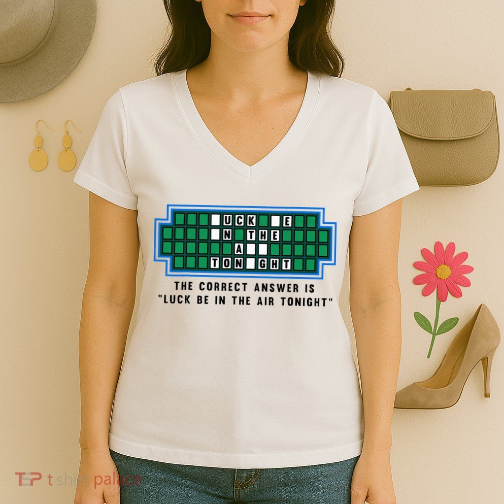 Luck Be In The Air Tonight Funny Offensive Saying  Women's V-Neck T-Shirt