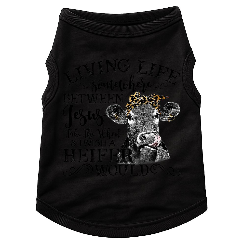 Living Between Jesus Take The Wheel And I Wish A Heifer Doggie Tank