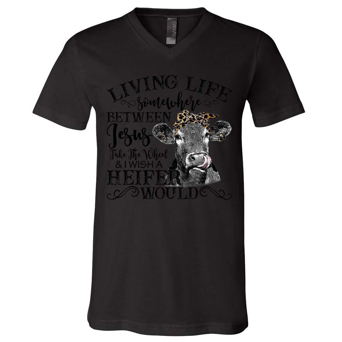 Living Between Jesus Take The Wheel And I Wish A Heifer V-Neck T-Shirt