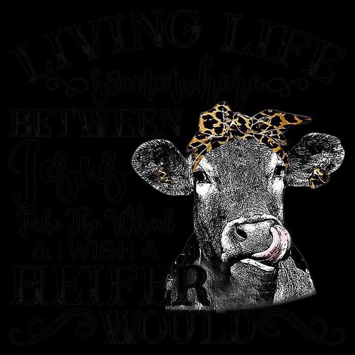 Living Between Jesus Take The Wheel And I Wish A Heifer Sustainable Bucket Hat