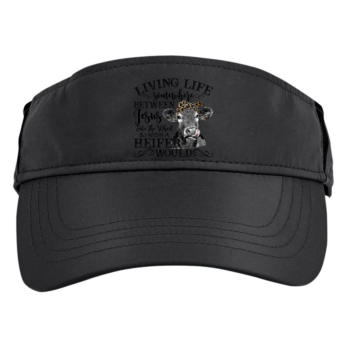Living Between Jesus Take The Wheel And I Wish A Heifer Adult Drive Performance Visor