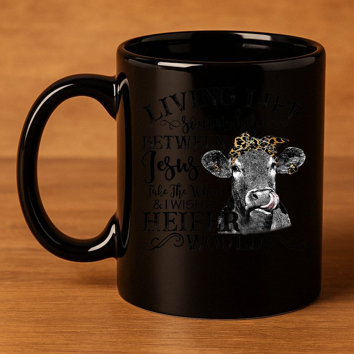 Living Between Jesus Take The Wheel And I Wish A Heifer 11oz C Handle Ceramic Mug