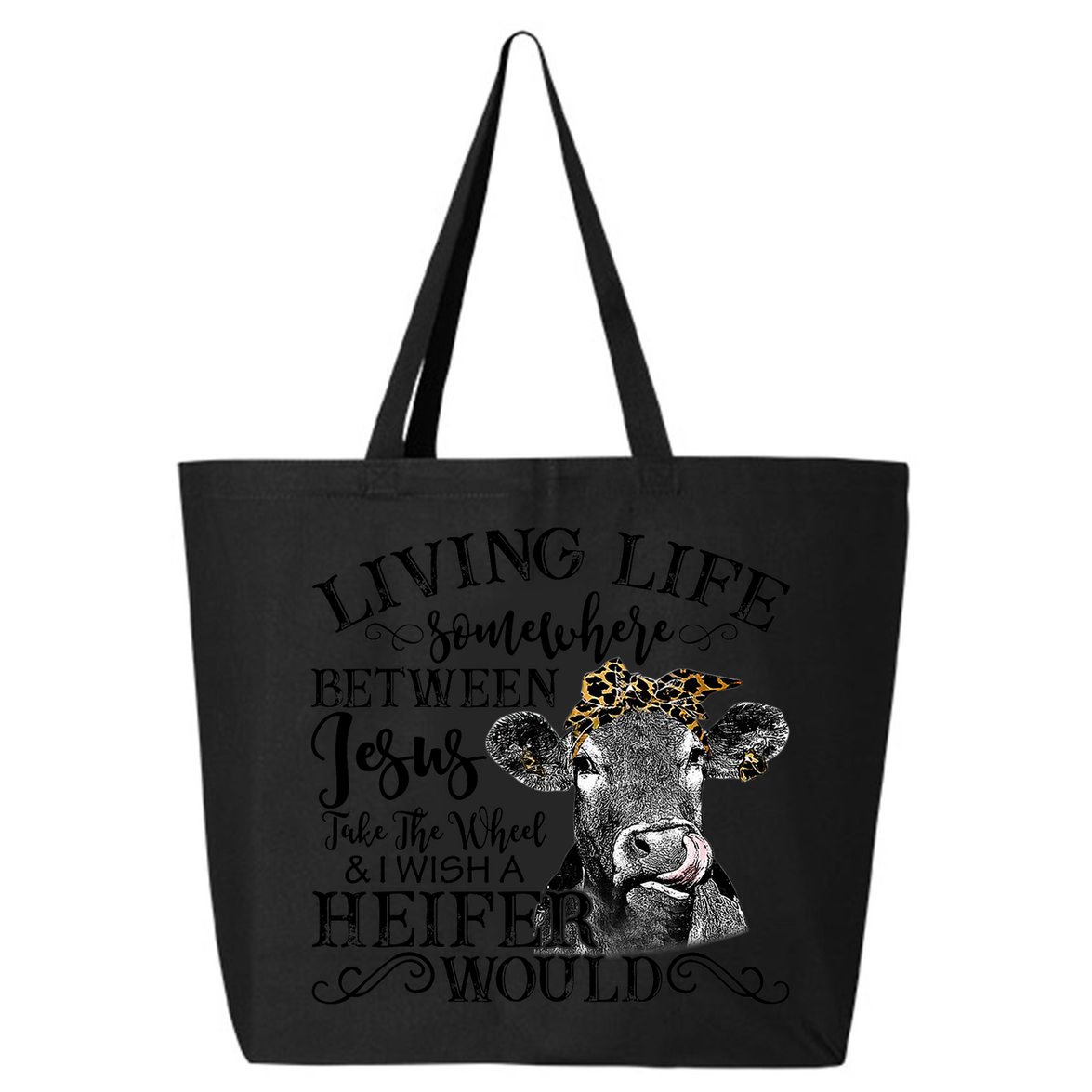 Living Between Jesus Take The Wheel And I Wish A Heifer 25L Jumbo Tote