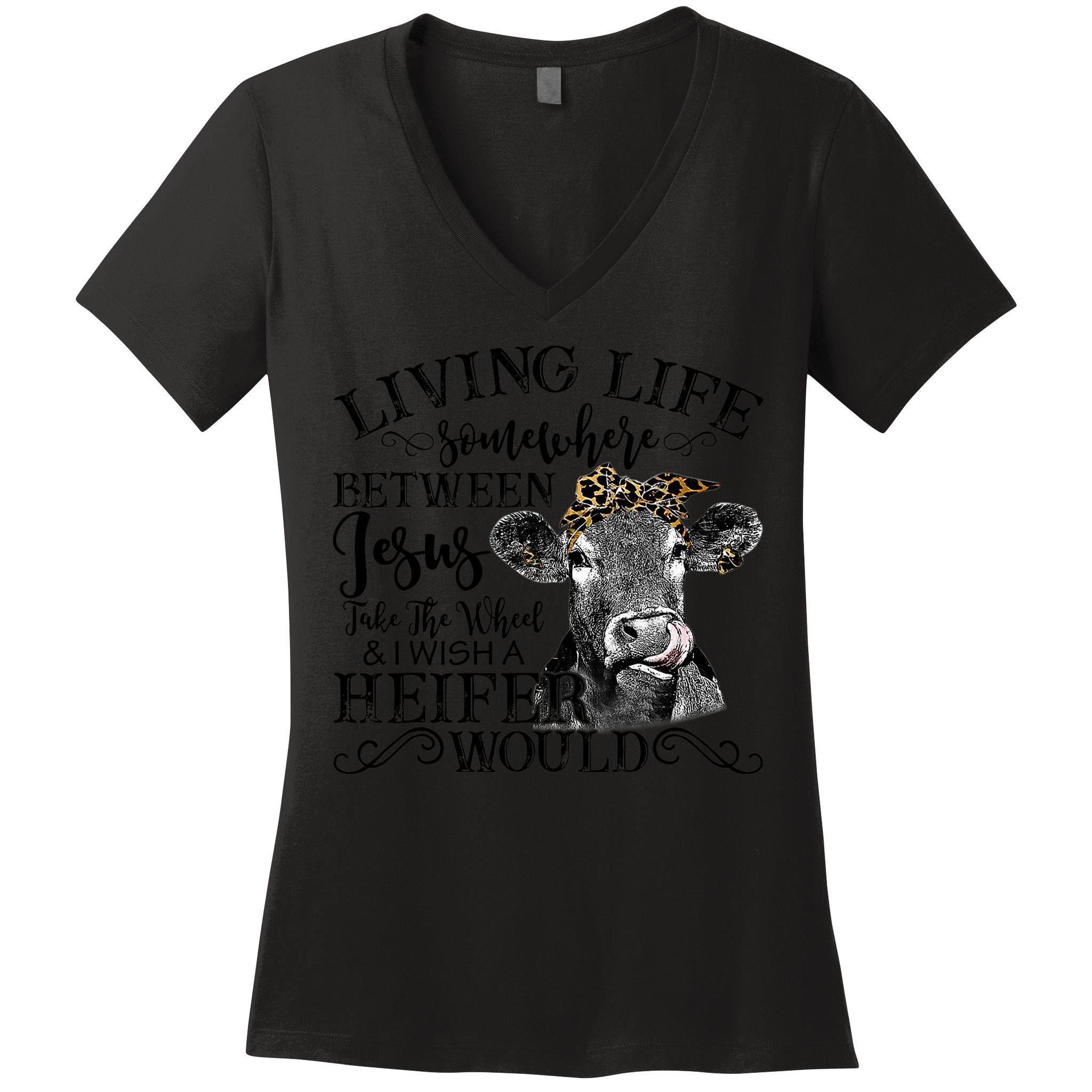 Living Between Jesus Take The Wheel And I Wish A Heifer Women's V-Neck T-Shirt
