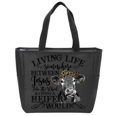 Living Between Jesus Take The Wheel And I Wish A Heifer Zip Tote Bag