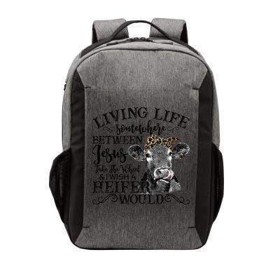 Living Between Jesus Take The Wheel And I Wish A Heifer Vector Backpack