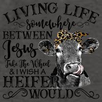 Living Between Jesus Take The Wheel And I Wish A Heifer Vector Backpack