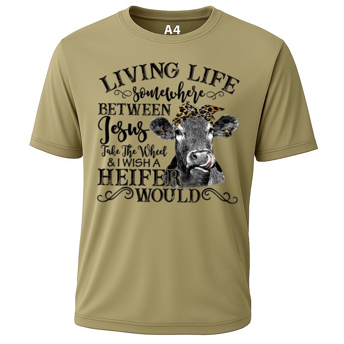 Living Between Jesus Take The Wheel And I Wish A Heifer Cooling Performance Crew T-Shirt