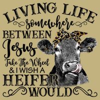 Living Between Jesus Take The Wheel And I Wish A Heifer Cooling Performance Crew T-Shirt