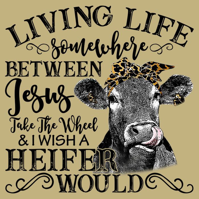 Living Between Jesus Take The Wheel And I Wish A Heifer Cooling Performance Crew T-Shirt