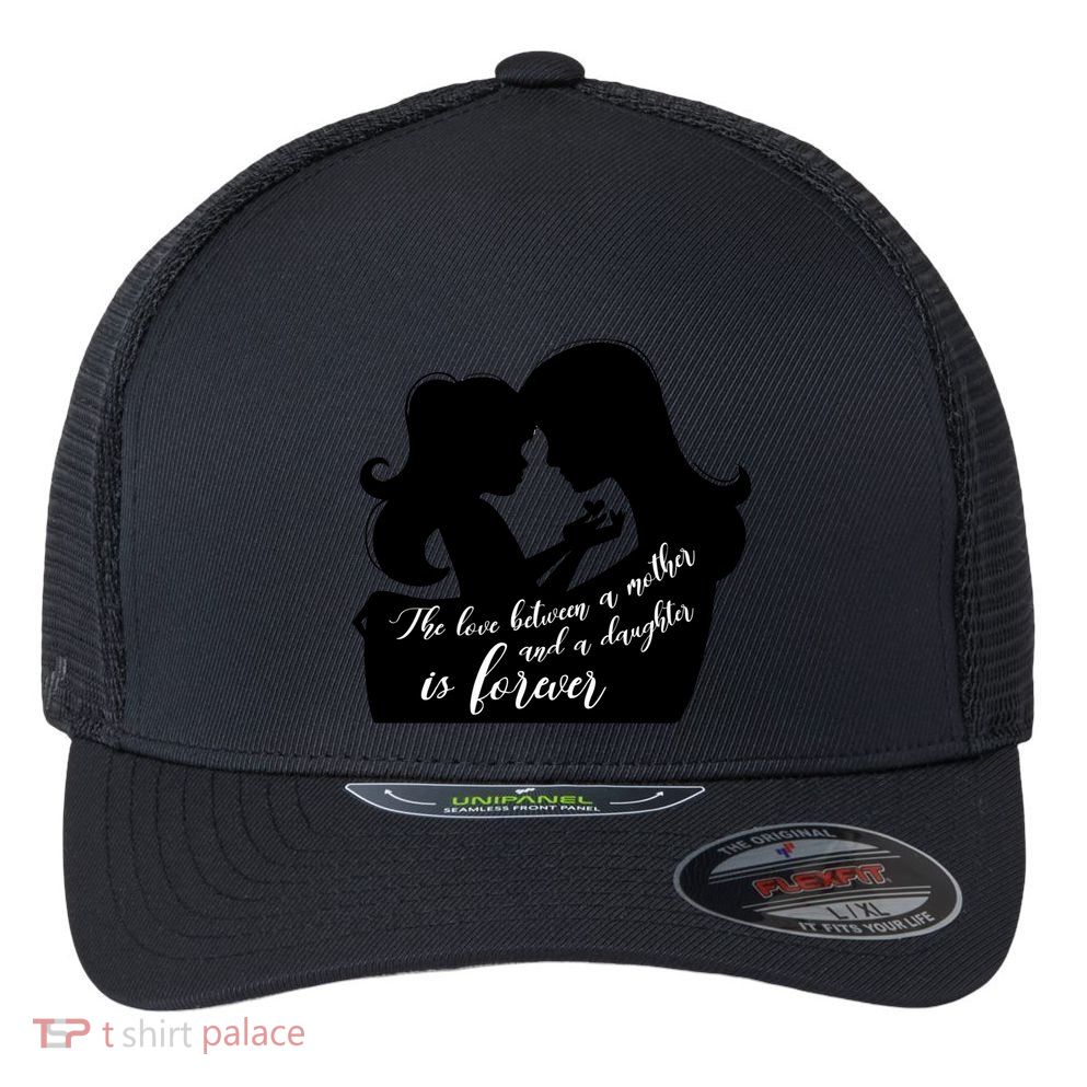 Love Between Mother And Daughter Is Forever Mother’s Day Gift Flexfit Unipanel Trucker Cap