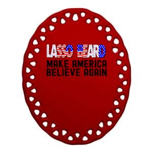 Lasso Beard Make America Believe Again Ceramic Oval Ornament