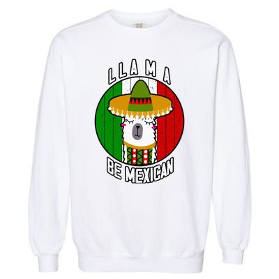 LLAMA BE MEXICAN Funny Cinco de mayo Party Garment-Dyed Sweatshirt