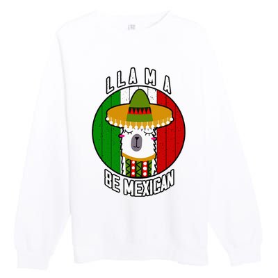 LLAMA BE MEXICAN Funny Cinco de mayo Party Premium Crewneck Sweatshirt