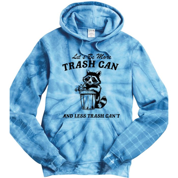 LetS Be More Trash Can And Less Trash CanT Cute Raccoon Tie Dye Hoodie