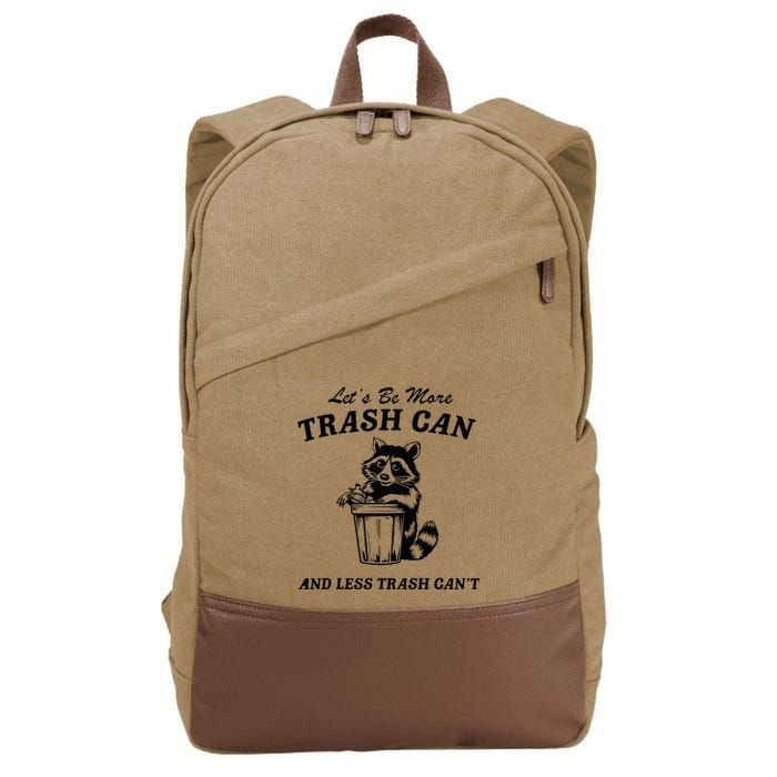 LetS Be More Trash Can And Less Trash CanT Cute Raccoon Cotton Canvas Backpack