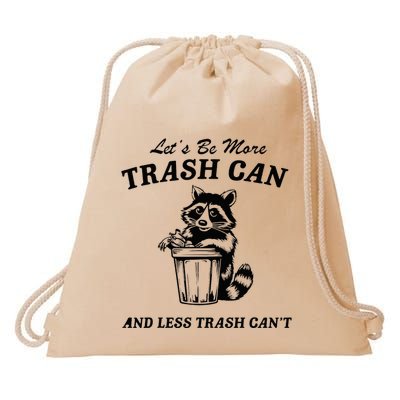 LetS Be More Trash Can And Less Trash CanT Cute Raccoon Drawstring Bag