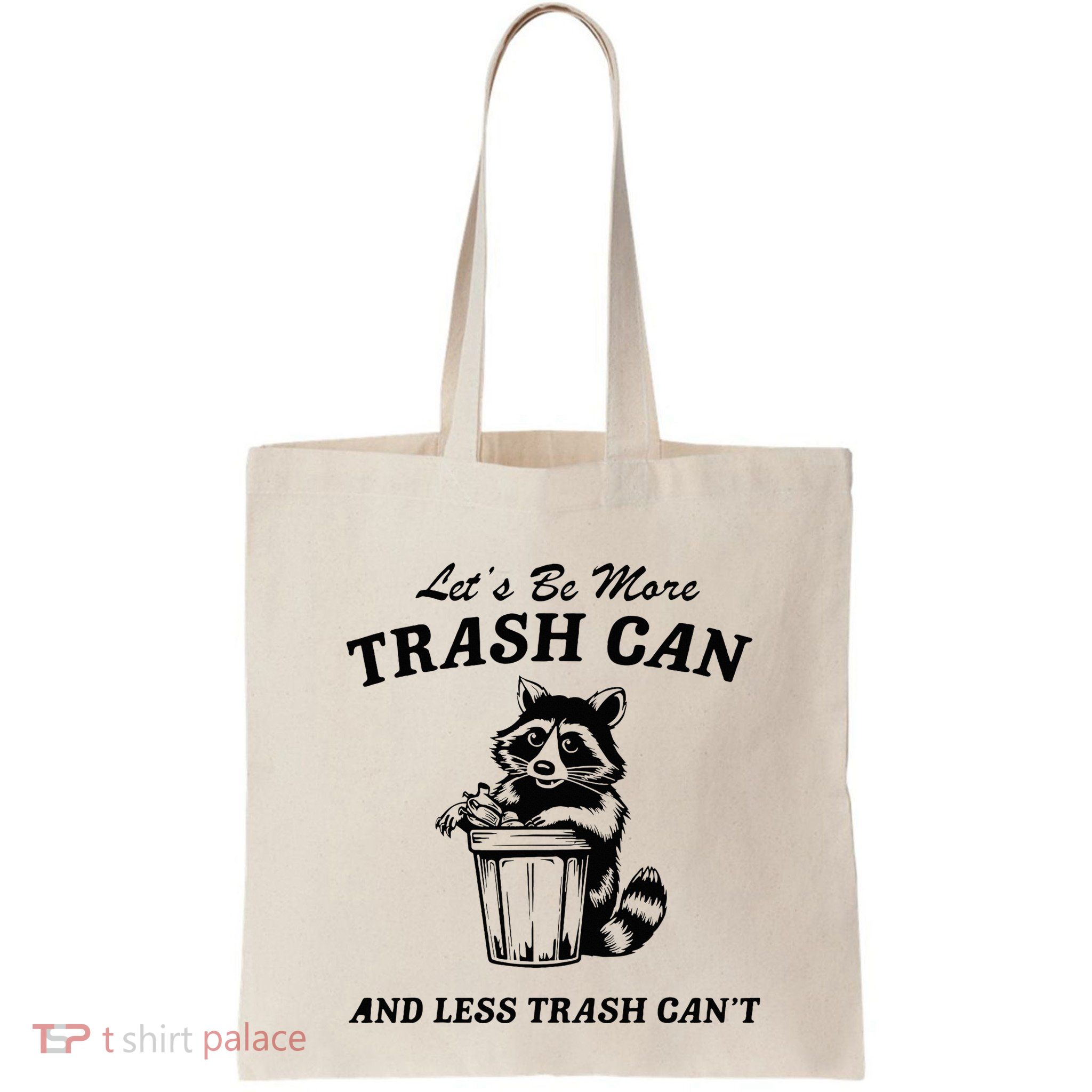 LetS Be More Trash Can And Less Trash CanT Cute Raccoon Bag