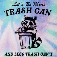 LetS Be More Trash Can And Less Trash CanT Cute Raccoon Legacy Tie Dye Trucker Hat