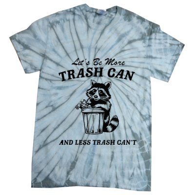 LetS Be More Trash Can And Less Trash CanT Cute Raccoon Tie-Dye T-Shirt