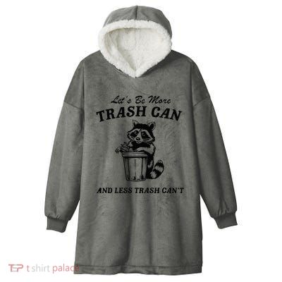 LetS Be More Trash Can And Less Trash CanT Cute Raccoon Hooded Wearable Blanket