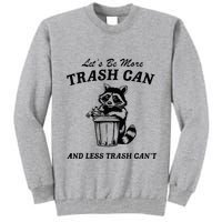LetS Be More Trash Can And Less Trash CanT Cute Raccoon Tall Sweatshirt